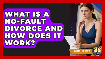 What Is A No-fault Divorce And How Does It Work? - Family Law Gurus