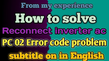 How to solve reconnect inverter ac PC 02 problem| Reconnect inverter ac me PC 02 kaise thik kare