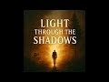 Light Through the Shadows | Chapter 2 Audio & Music (8 Min) | Spiritual Audiobook