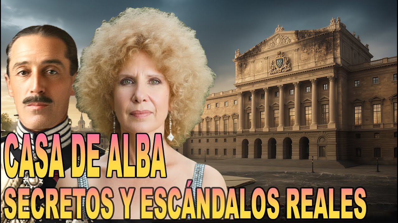 Los Secretos de la Casa de Alba: El Legado Maldito de la Familia Más Poderosa de España