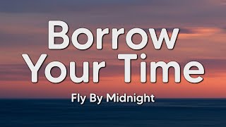 Fly By Midnight - Borrow Your Time (Lyrics)