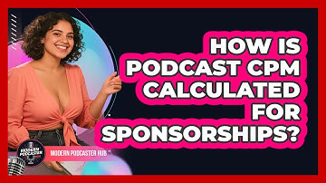 How Is Podcast CPM Calculated For Sponsorships? - Modern Podcaster Hub