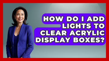 How Do I Add Lights To Clear Acrylic Display Boxes? - Collectible Dolls and Toys