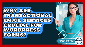 Why Are Transactional Email Services Crucial For WordPress Forms? - WP Solutions Guru