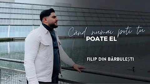 Filip din Barbulesti | CAND NU MAI POTI TU POATE EL [Official Video] 2023