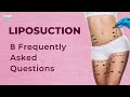 Liposuction - 8 Frequently Asked Questions