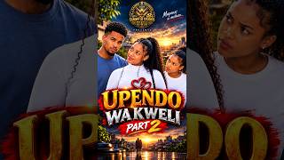 UPENDO WA KWELI PART 2 FULL MOVIE #like #love #likeandsubscribe