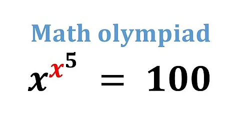 A nice math olympiad question x^(x^5)=100