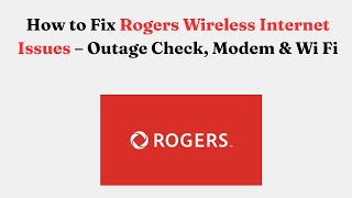 How to Fix Rogers Wireless Internet Issues – Outage Check, Modem & Wi Fi