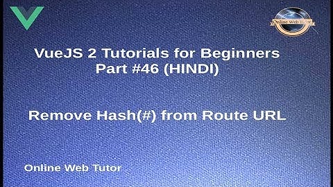 VueJs 2 Tutorial for beginners in HINDI | ENGLISH (#46) Remove Hash(#) from Route URL in Vue JS