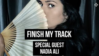 FINISH MY TRACK w/ Special Guest NADIA ALI