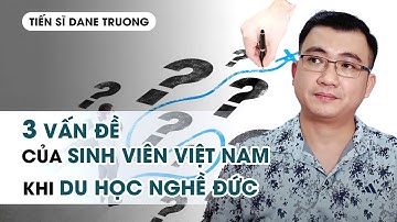 3 Vấn đề của sinh viên Việt Nam khi du học nghề Đức -  Hướng Nghiệp TS Dane Truong