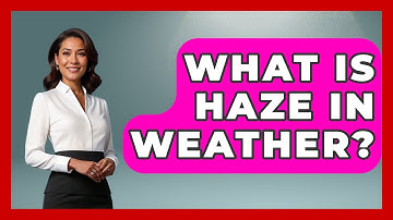 What Is Haze In Weather? - Weather Watchdog