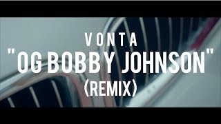 Vonta - OG Bobby Johnson (REMIX) | Shot By @SupremoFilms