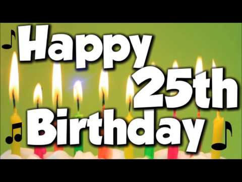 Happy 25th Birthday! Happy Birthday To You! - Song