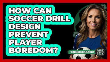 How Can Soccer Drill Design Prevent Player Boredom? - The Soccer Xpert