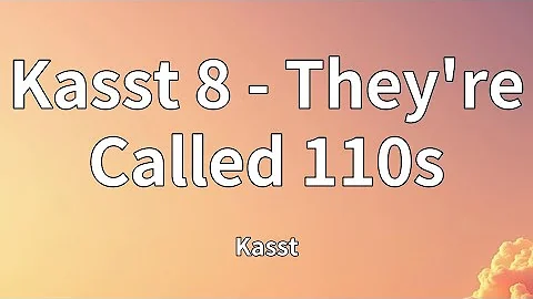 Kasst - Kasst 8 - They're Called 110s (Lyrics)