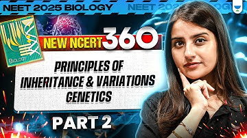 NEET 2025 Biology: Principles of Inheritance and Variations | Genetics | Part 2 | Seep Pahuja