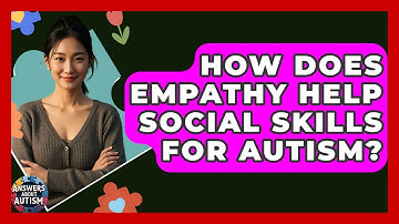 How Does Empathy Help Social Skills For Autism? - Answers About Autism