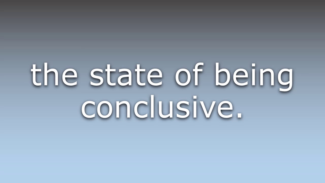 What does Conclusiveness mean? - YouTube
