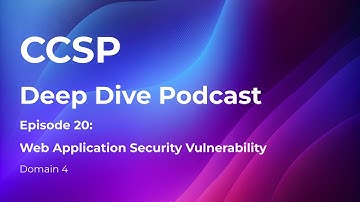 CCSP Deep Dive Podcast | Episode 20 - Wep Application Security Vulnerability | Domain 4