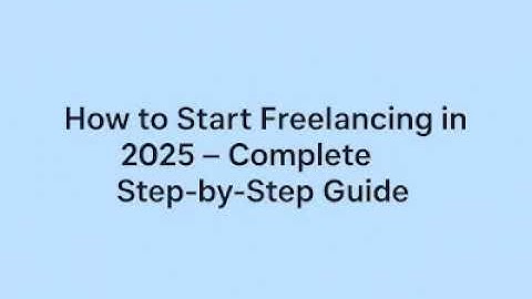 How to Start Freelancing in 2025 – Complete Step-by-Step Guide 🚀