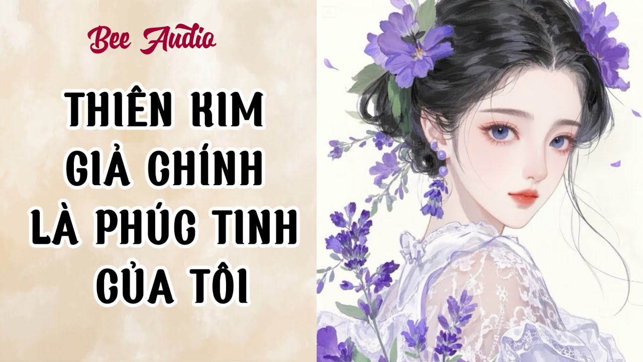 [TRUYỆN AUDIO] THIÊN KIM GIẢ CHÍNH LÀ PHÚC TINH CỦA TÔI FULL