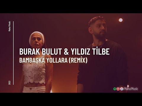 Burak Bulut & Yıldız Tilbe - Bambaşka Yollara ( Mahuf Music ft. DJ ŞahMeran Remix)