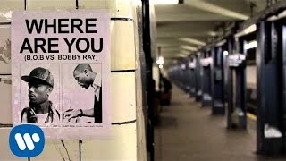 Смотреть клип B.O.B - Where Are You (B.O.B Vs. Bobby Ray) [Audio]