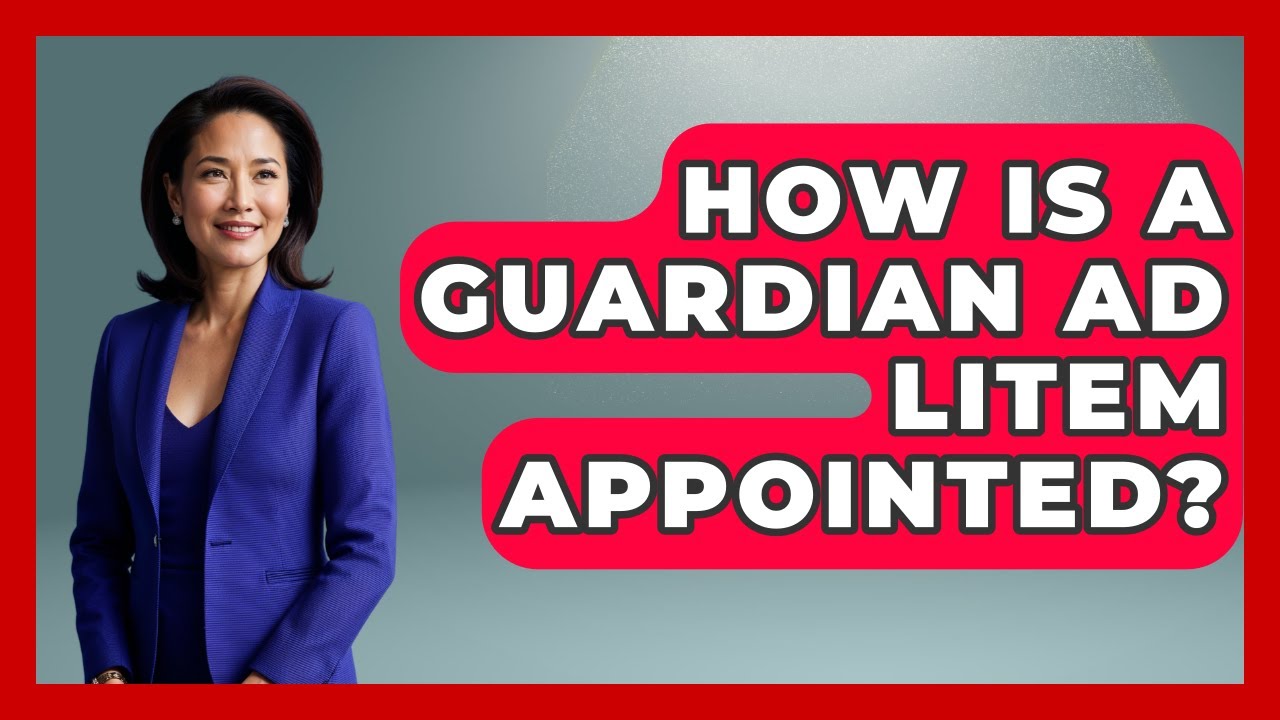 How Is A Guardian Ad Litem Appointed? - Get Divorce Answers