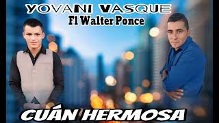 Cuan Hermosa Yovani Vasquez//Walter Ponce