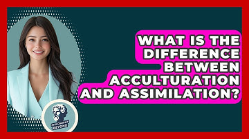 What Is The Difference Between Acculturation And Assimilation? - Philosophy Beyond