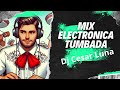 Mix Electrónica Tumbada Dj Cesar Luna Xavi Junior H Natanael Cano Peso Pluma