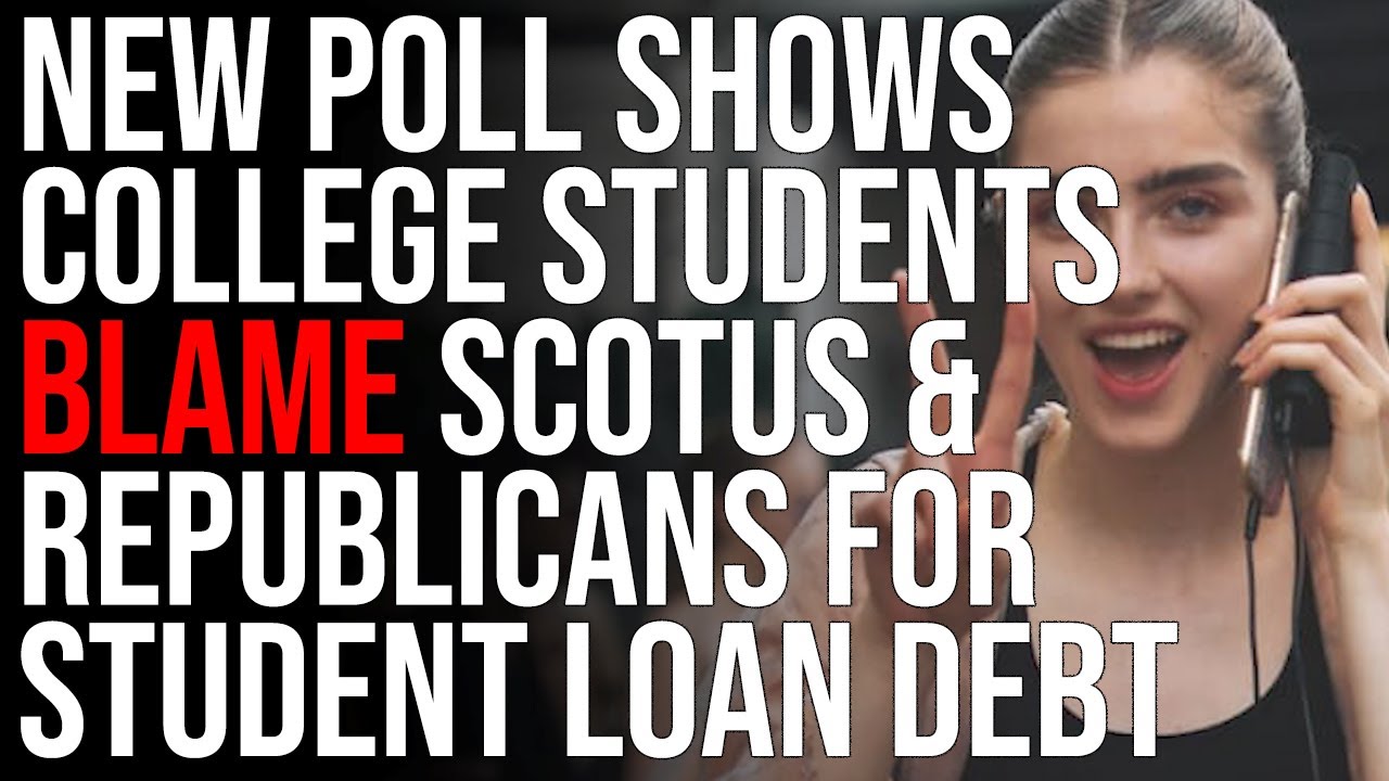 New Poll Shows College Students Blame The Supreme Court & Republicans For Student Loan Debt