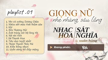 (Playlist 01) GIỌNG NỮ - NHẠC HOA SÁT NGHĨA - Nhẹ nhàng sâu lắng relax ngủ ngon cafe làm việc