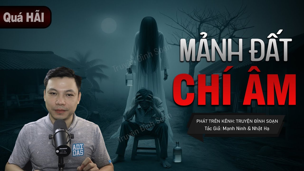 Truyện Ma: MẢNH ĐẤT CHÍ ÂM - Câu Chuyện Về LÃO BẢY Gặp Ma & LỜI NGUYỀN Làng NHỊ HÀ Mc Đình Soạn Kể