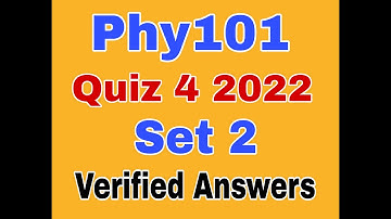 Phy101 quiz 4|Phy101 quiz 4 2022|Phy101 quiz no 4 2022|