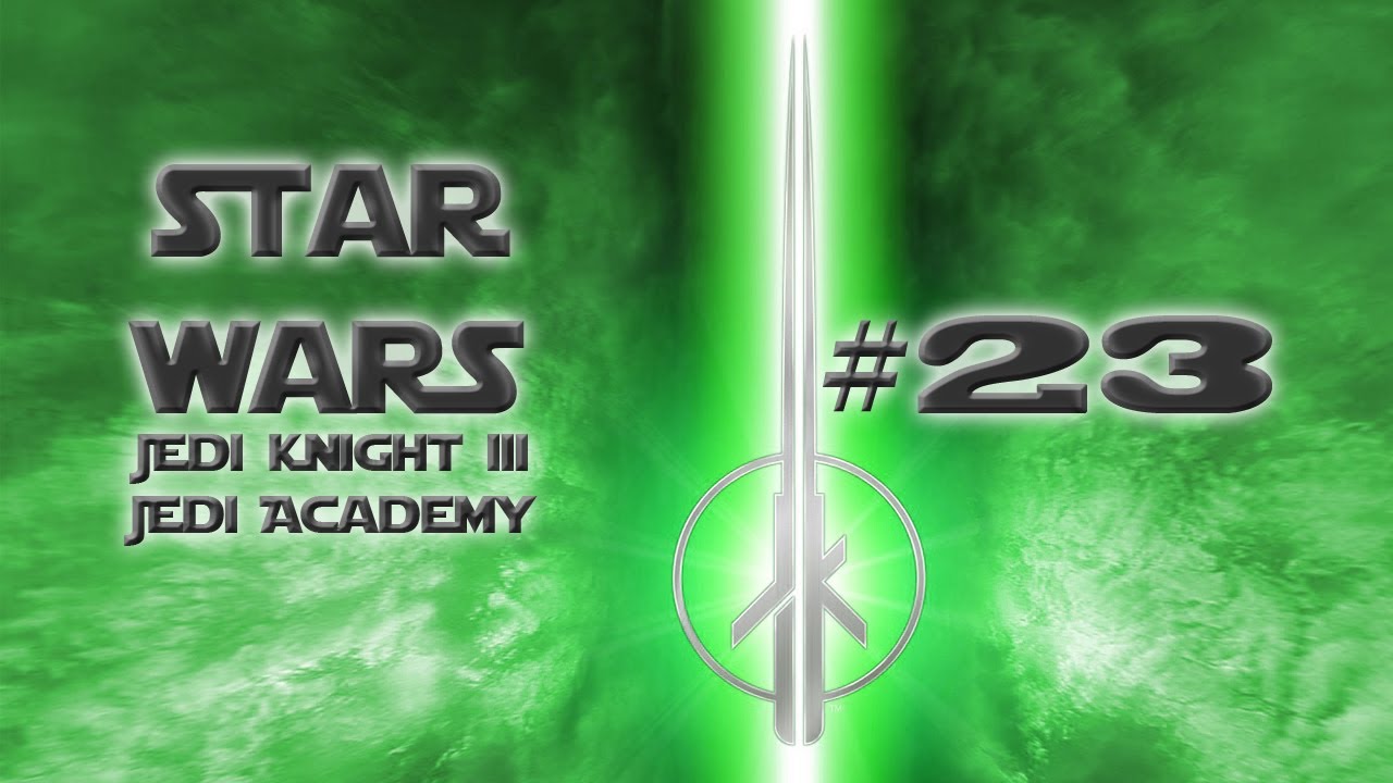 Star Wars Jedi Knight Jedi Academy Deutsch Patch Let's Play - Star Wars - Jedi Knight: Jedi Academy - Part #23 [Deutsch