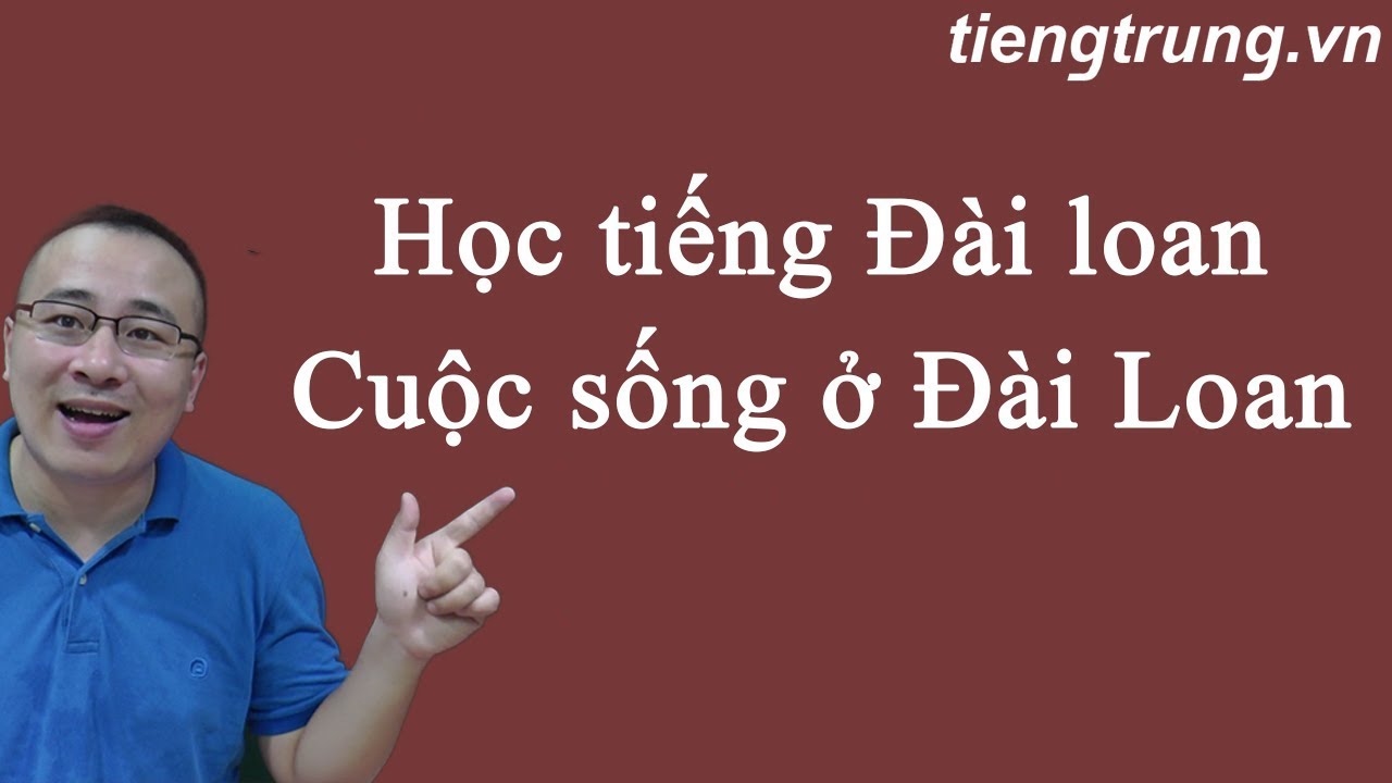 Học tiếng đài loan ở đâu | Học tiếng Đài loan | Cuộc sống ở Đài Loan