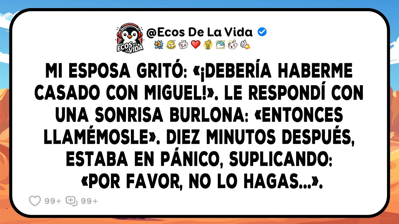 Mi Esposa Gritó, “¡Debería Haberme Casado Con Miguel!” - Mi Respuesta La Dejó En Pánico En La...
