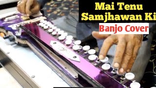 Mai Tenu Samjhawan Ki Banjo Cover Ustad Yusuf Darbar chords