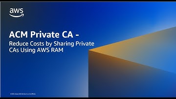 ACM Private CA - Reduce Costs by Sharing Private CAs Using AWS RAM