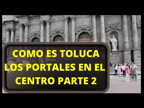 LOS PORTALES DE TOLUCA EN EL CENTRO DE LA CIUDAD, RECORRIDO POR UNO DE LOS 3 QUE HAY PARTE 2