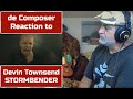 Old Guy REACTS to DEVIN TOWNSEND STORMBENDER | A Composer POV