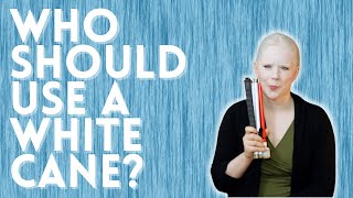 Who Should Use A White Cane?  Coping + Getting Started + Finding Training