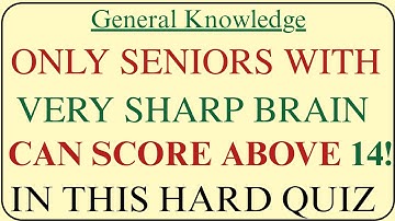 ONLY SENIORS WITH VERY SHARP BRAIN CAN SCORE ABOVE 14!, IN THIS HARD QUIZ! | General Knowledge Quiz