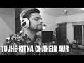Tujhe Kitna Chahein Aur (Cover) | Tushar Joshi | Mithoon | Jubin Nautiyal | Arijit Singh Mix Hindiaz Download