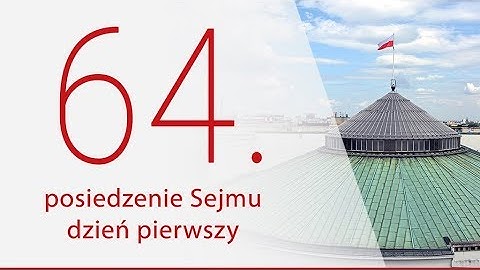 64. posiedzenie Sejmu - dzień 1. [ZAPIS TRANSMISJI]