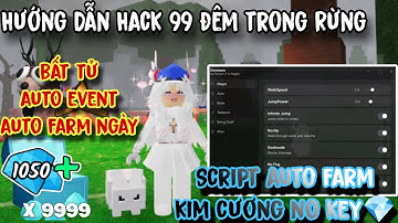 Hướng Dẫn Hack 99 Đêm Trong Rừng (99 Nights In The Forest) Script Auto Farm Kim Cương 💎 Bất Tử