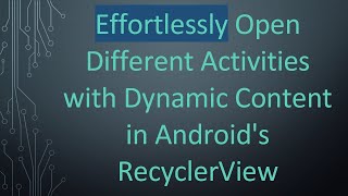 Effortlessly Open Different Activities with Dynamic Content in Android's RecyclerView